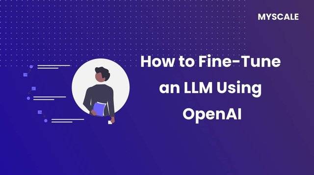 Finetuning an llm using openai