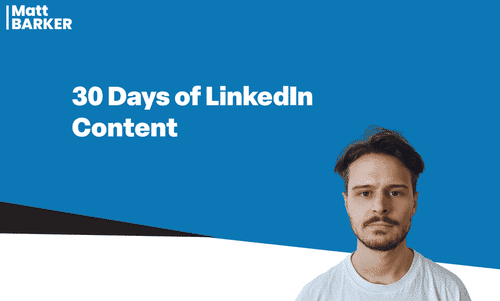 Matt Barker  30 Days of LinkedIn Content