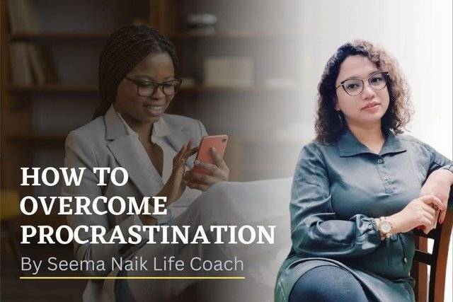  Overcome Procrastination by Seema Naik Life Coach