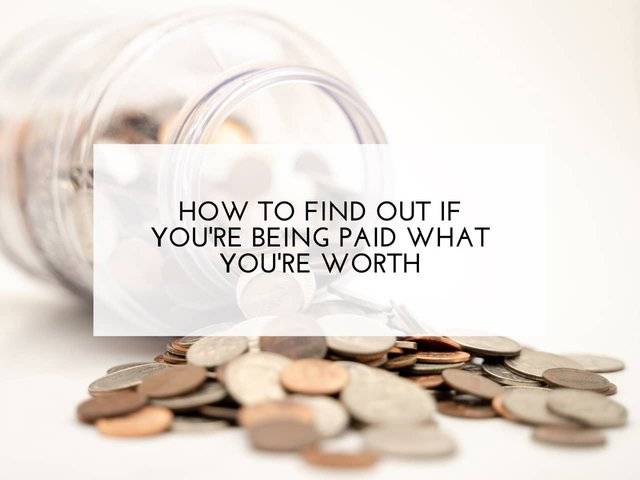 W to find out if youre being paid what youre worth