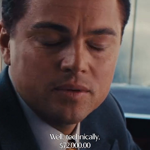 I don't understand! How much do you make? Wolf of wall street