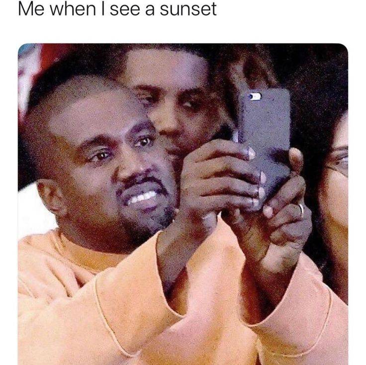 Me when I see a sunset