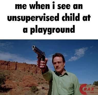 me_when_i_see_an_unsupervised_child.jpg