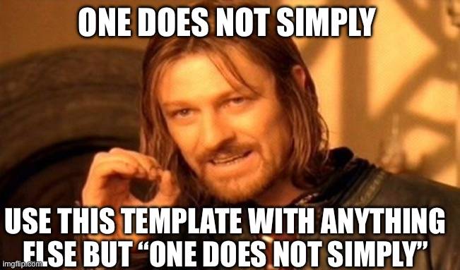 One does not simply