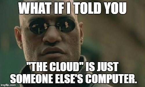 -the-cloud-is-just-someone-elses-computer-imgflipcom.jpg